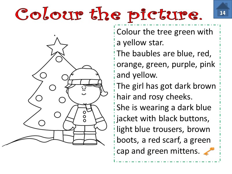 Colour the tree green with a yellow star. The baubles are blue, red, orange,